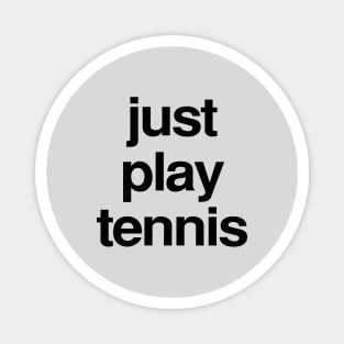 Just play tennis t shirt Magnet